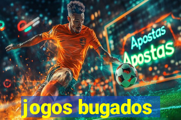 jogos bugados